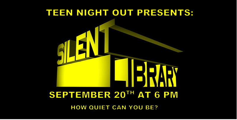 Teen Night Out: Silent Library Teen Night Out: Silent Library