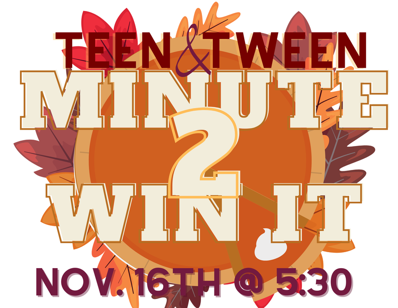 Tween & Teen Night "Thanksgiving Minute-2-Win-It!" Tween & Teen Night "Thanksgiving Minute-2-Win-It!"